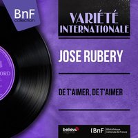 De t'aimer, de t'aimer - José Rubery