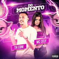 Do Momento - th cdm & Mc Cely