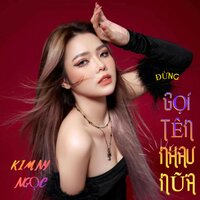 Đừng Gọi Tên Nhau Nữa - Kim Ny Ngọc