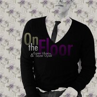 On The Floor - Evren Ulusoy & Sezer Uysal