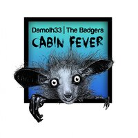Cabin Fever - The Badgers & Damolh33 & Miro Pajic