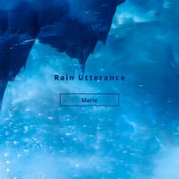 Rain Utterance - Marie