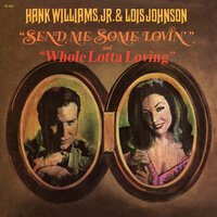 Whole Lotta Loving - Hank Williams Jr. & Lois Johnson