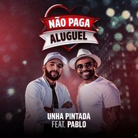 Não Paga Aluguel - Unha Pintada & Pablo