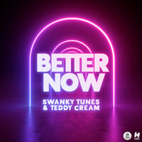 Better Now - Swanky Tunes & Teddy Cream