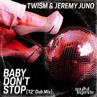 Baby Don't Stop - Twism & Jeremy Juno