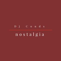 Nostalgia - DJ Conds