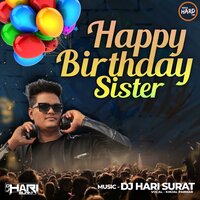 Happy Birthday SISTER - DJ Hari Surat