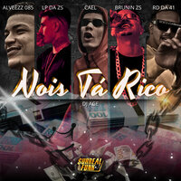 Nois Tá Rico - MC Alveezz085 & MC LP DA ZS & DJ Age & MC RD da 41 & MC CAEL & MC Brunin ZS