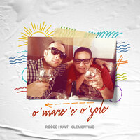 O' mare 'e o' sole - Clementino & Rocco Hunt & Fabio Musta
