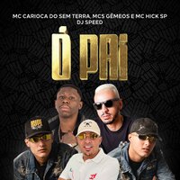 Ó Pai - Dj Speed & MC Carioca Do Sem Terra & Mcs Gêmeos & Mc Hick SP