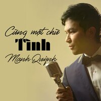 Cũng Một Chữ Tình - Mạnh Quỳnh