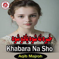 Khabara Na Sho - Aqib Majroh