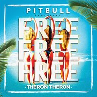 Free Free Free - Theron Theron & Pitbull