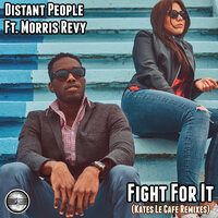 Fight For It - Distant People & Morris Revy & Kates Le Cafe