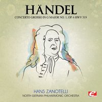 Concerto Grosso in G Major No. 1, Op. 6, HWV 319: I. A tempo giusto - Георг Фридрих Гендель & North German Philharmonic Orchestra & Hans Zanotelli