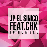 Tu Hombre - Jp El Sinico & CHK