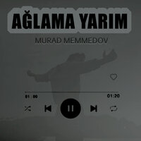 Ağlama Yarım - Murad Memmedov