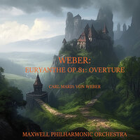 Euryanthe Op.81: Overture - Maxwell Philharmonic Orchestra & Карл Мария фон Вебер