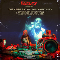 40 Hurts - Die & Break & Mad Hed City & Die, Break, Mad Hed City