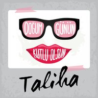 Doğum Günün Kutlu Olsun Taliha - Sirel