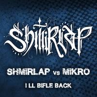 I'll Bifle Back - Shmirlap & Mikro