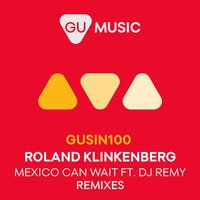 Mexico Can Wait - Roland Klinkenberg & DJ Remy & Gabriel Ananda