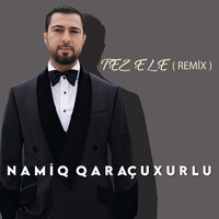 Tez Ele - Namiq Qaraçuxurlu