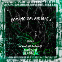 Romano das Antigas 2 - DJ HM ZL & MC Crash & Mc Juninho Jr