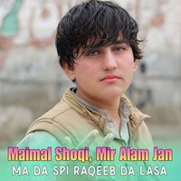 Ma Da Spi Raqeeb Da Lasa - Maimal Shoqi & Mir Alam Jan