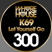 Let Yourself Go - K69