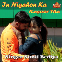 In Nigahon Ka Kasoor Tha - Sunil Bediya & Shreya & Raj Pandey