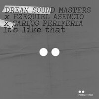 It's Like That - Ezequiel Asencio & Dream Sound Masters & Carlos Periferia