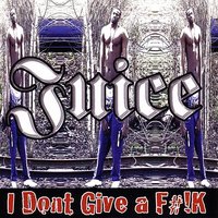 I Don't Give A Fuck - Juice