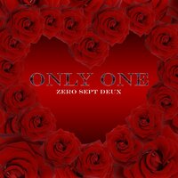 Only One - ZEROSEPTDEUX
