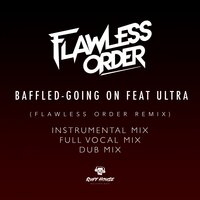 Going On - Baffled & Ultra & Flawless Order