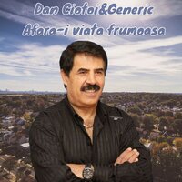 Afara-i viata frumoasa - Dan Ciotoi & Generic
