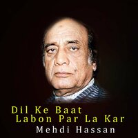 Dil Ke Baat Labon Par La Kar - Mehdi Hassan