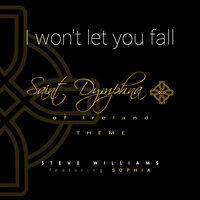I Won't Let You Fall Saint Dymphna of Ireland Theme - Steve Williams & Sophia