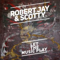 Let the Music Play - Scotty & Robert Jay