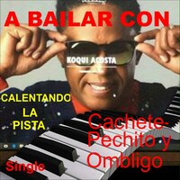 Cachete, Pechito y Ombligo - Koqui Acosta