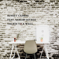 Talkin to a Wall - Sunset Capone & Samad Savage