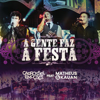 A Gente Faz A Festa - Carrossel De Emoções & Matheus & Kauan