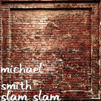 Slam Slam - Michael Smith