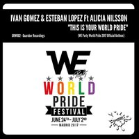 This Is Your World Pride - Ivan Gomez & Esteban López & Alicia Nilsson