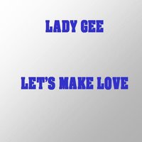 Let's Make Love - Lady Gee