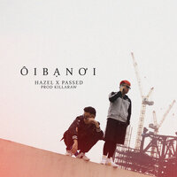 Ôi Bạn Ơi - HAZEL & Passed