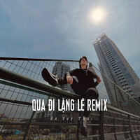 Qua Đi Lặng Lẽ Remix - Hà Duy Thái & ST