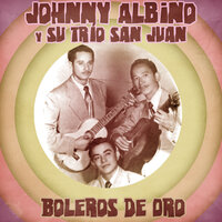 Un Consejo - Johnny Albino y su Trio San Juan