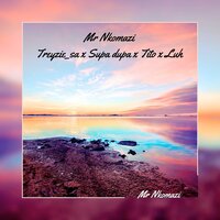 Mr Nkomazi - Treyzie_sa & TREYZIEsa & Tito & Luh